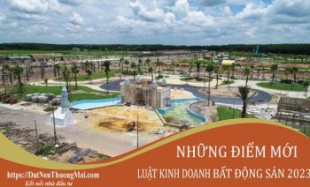 Điểm mới Luật Kinh doanh bất động sản 2023 mà người dân cần lưu ý? Hiệu lực thi hành?